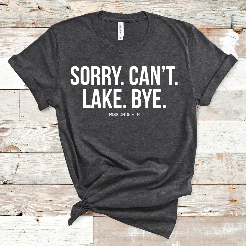Sorry. Can't. Lake. Bye T-Shirt
