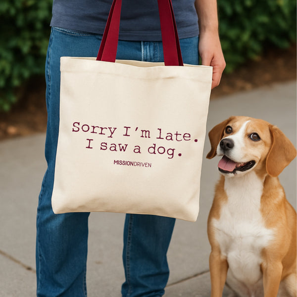 Sorry I'm Late, I Saw A Dog Canvas Tote