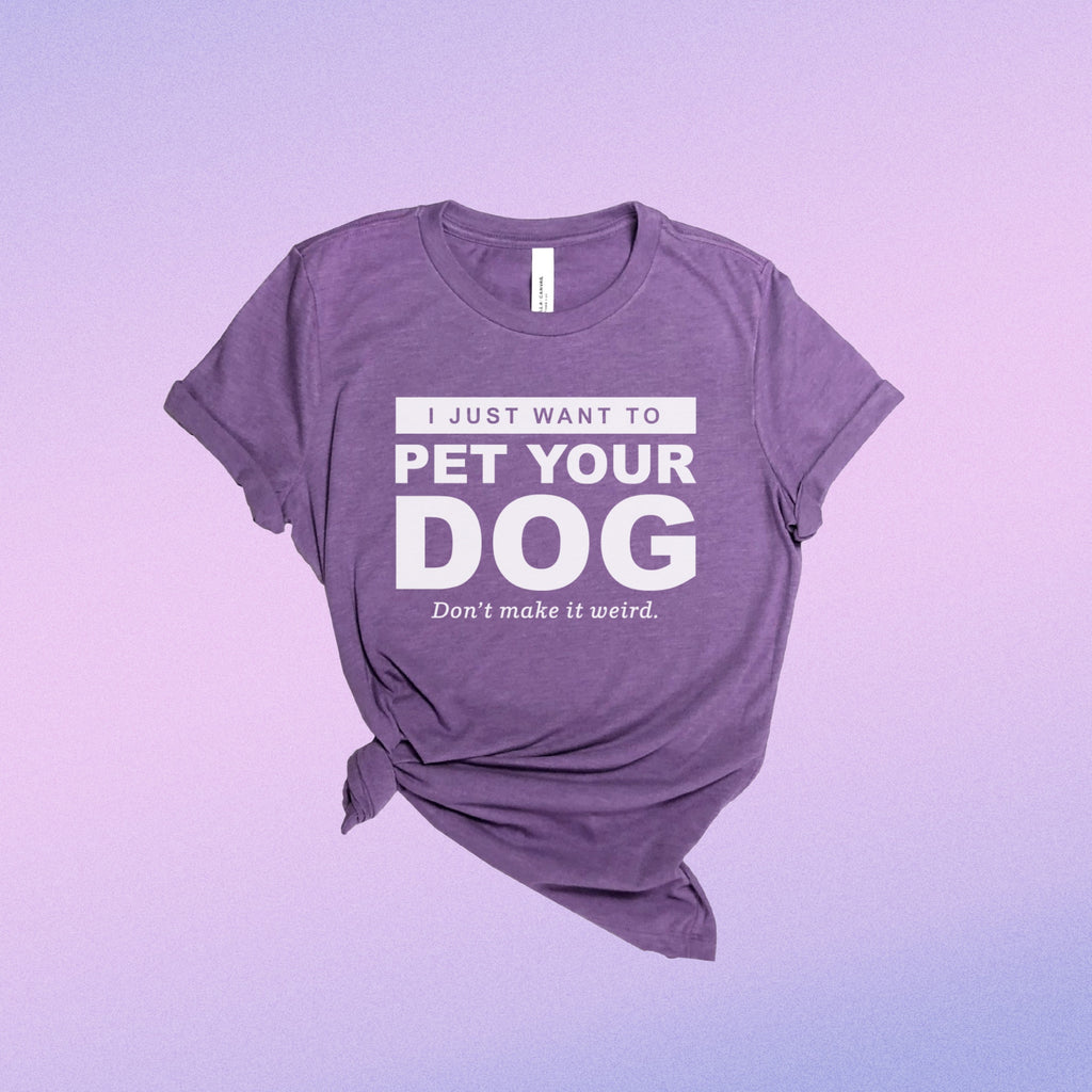 I Just Want to Pet Your Dog T-Shirt