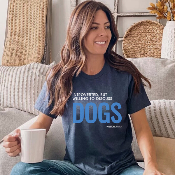 Introverted, But Willing to Discuss Dogs T-Shirt
