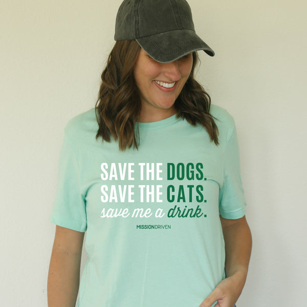 Save the Dogs. Save the Cats. Save Me a Drink T-Shirt