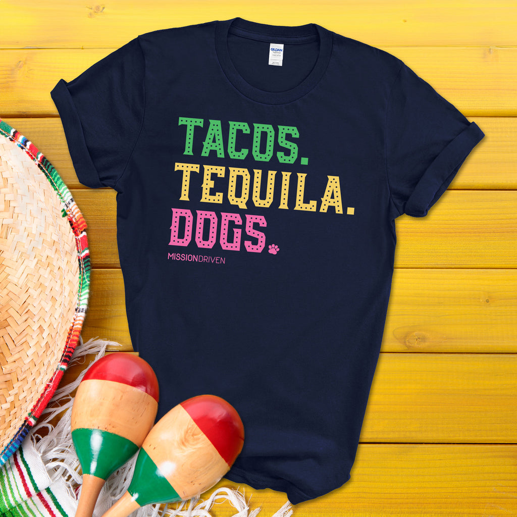 Tacos. Tequila. Dogs. T-Shirt