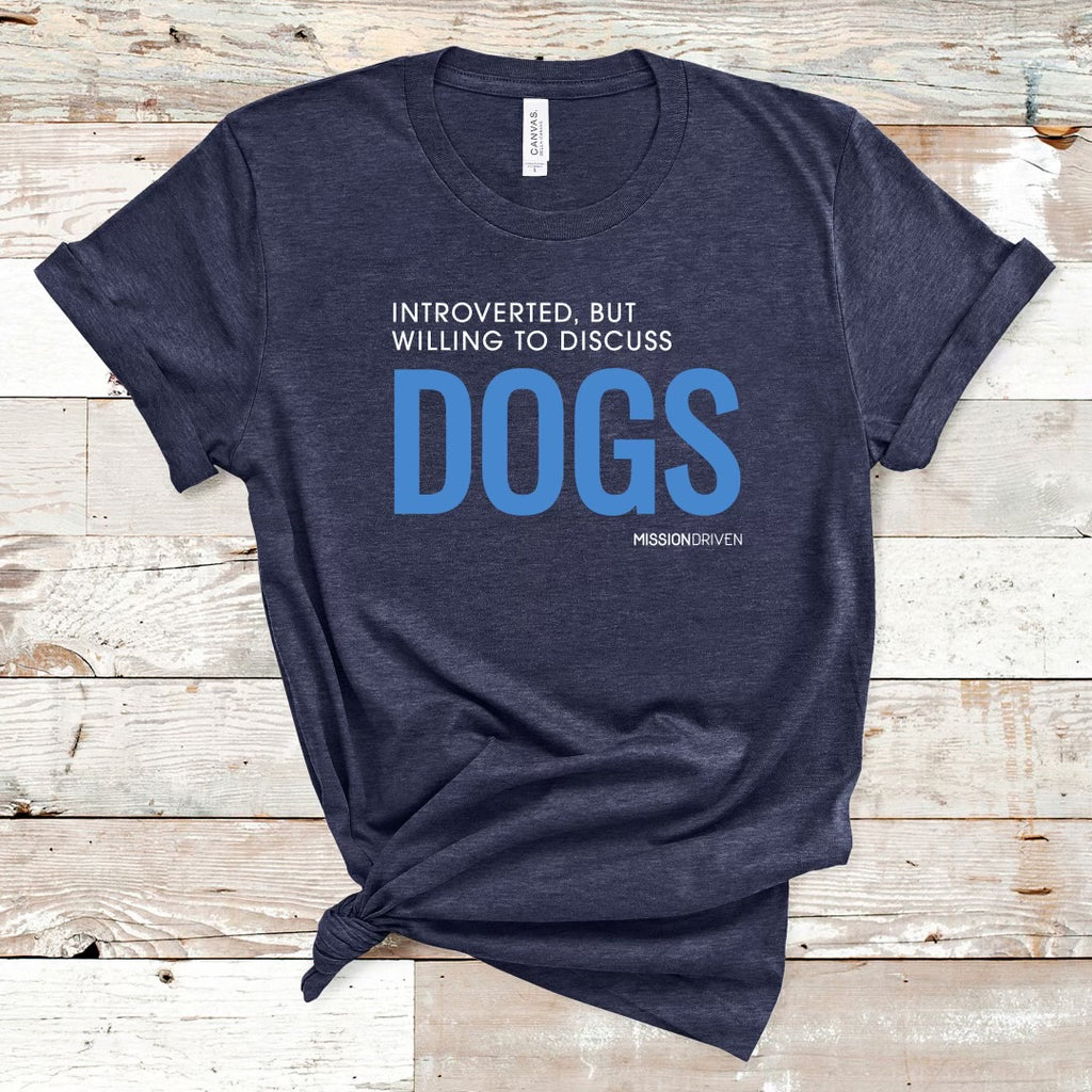 Introverted, But Willing to Discuss Dogs T-Shirt